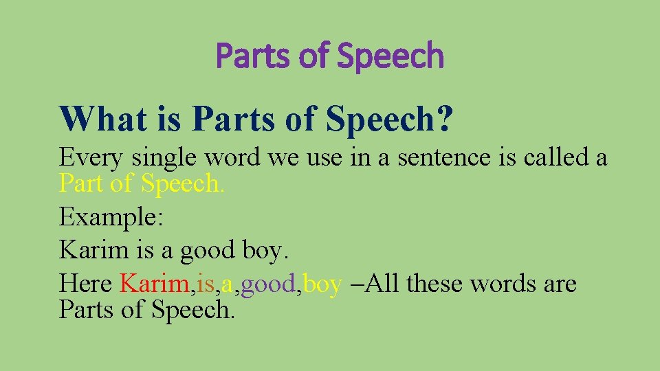 Parts of Speech What is Parts of Speech? Every single word we use in