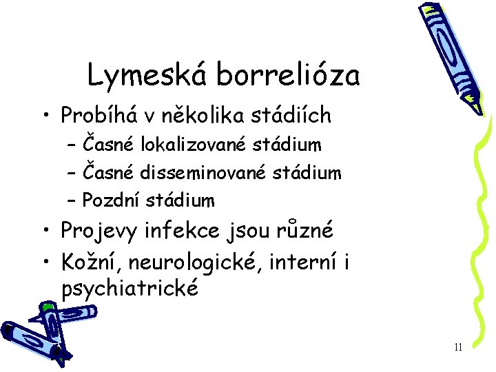 Lymeská borrelióza • Probíhá v několika stádiích – Časné lokalizované stádium – Časné disseminované