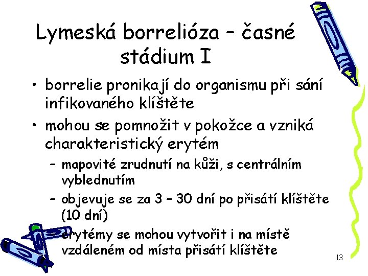 Lymeská borrelióza – časné stádium I • borrelie pronikají do organismu při sání infikovaného