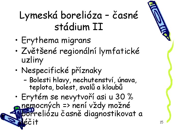 Lymeská borelióza – časné stádium II • Erythema migrans • Zvětšené regionální lymfatické uzliny