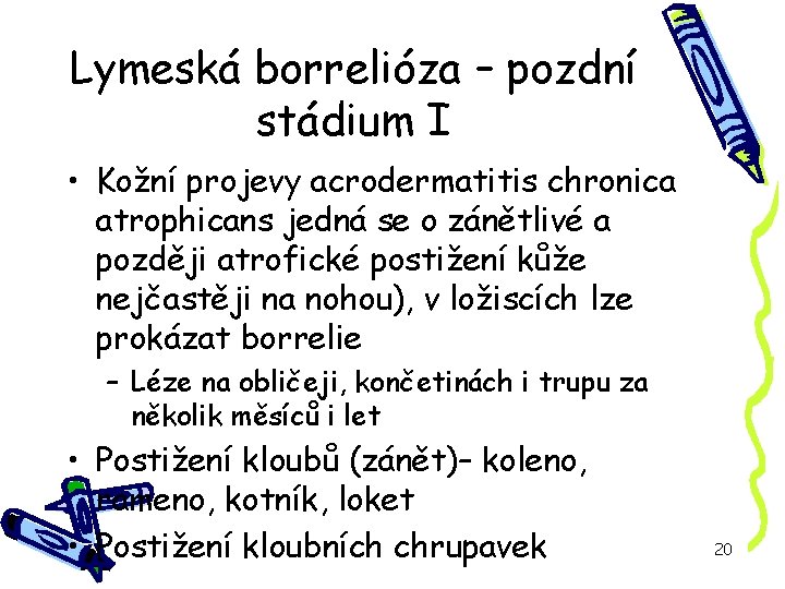 Lymeská borrelióza – pozdní stádium I • Kožní projevy acrodermatitis chronica atrophicans jedná se