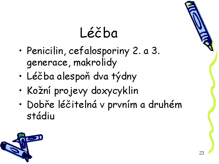 Léčba • Penicilin, cefalosporiny 2. a 3. generace, makrolidy • Léčba alespoň dva týdny