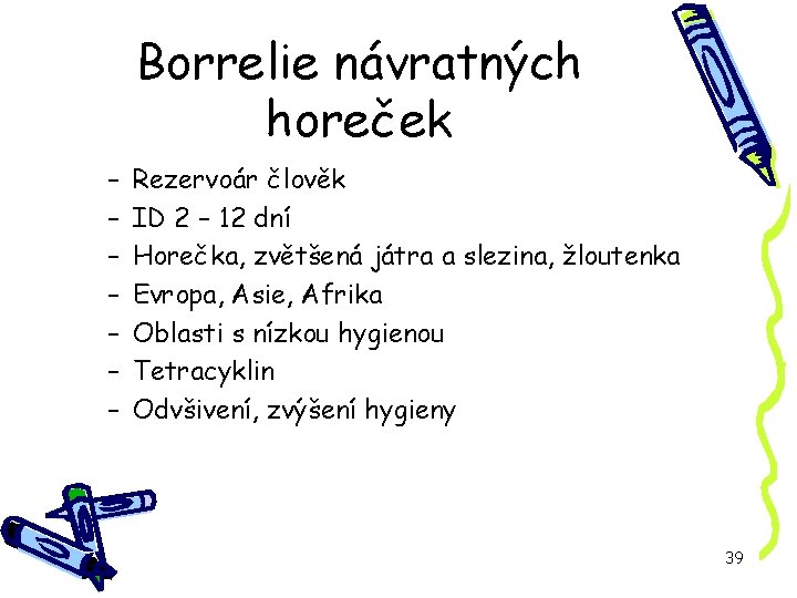 Borrelie návratných horeček – – – – Rezervoár člověk ID 2 – 12 dní