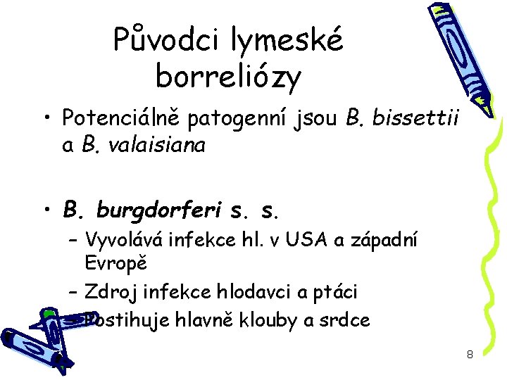 Původci lymeské borreliózy • Potenciálně patogenní jsou B. bissettii a B. valaisiana • B.