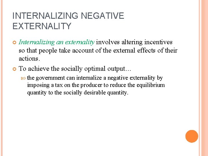 INTERNALIZING NEGATIVE EXTERNALITY Internalizing an externality involves altering incentives so that people take account
