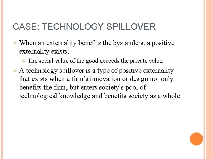 CASE: TECHNOLOGY SPILLOVER When an externality benefits the bystanders, a positive externality exists. ³