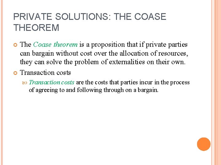 PRIVATE SOLUTIONS: THE COASE THEOREM The Coase theorem is a proposition that if private