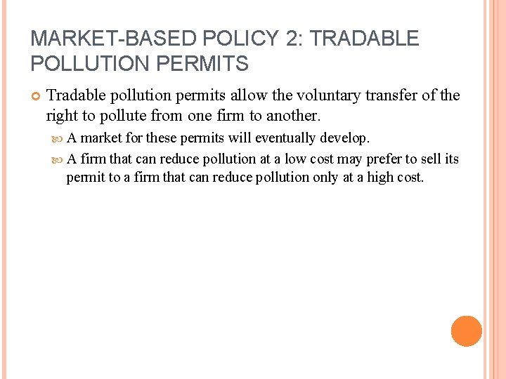 MARKET-BASED POLICY 2: TRADABLE POLLUTION PERMITS Tradable pollution permits allow the voluntary transfer of