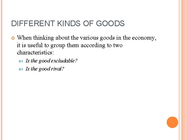 DIFFERENT KINDS OF GOODS When thinking about the various goods in the economy, it