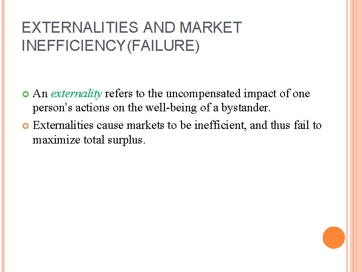 EXTERNALITIES AND MARKET INEFFICIENCY(FAILURE) An externality refers to the uncompensated impact of one person’s