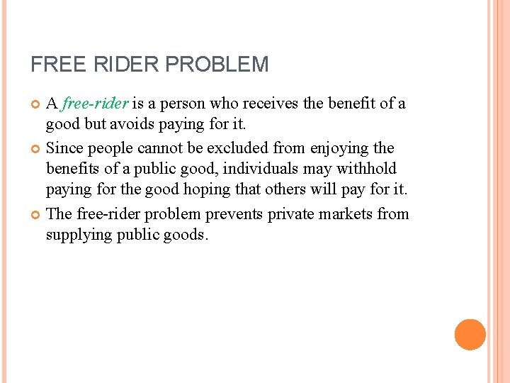 FREE RIDER PROBLEM A free-rider is a person who receives the benefit of a