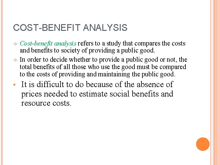 COST-BENEFIT ANALYSIS • Cost-benefit analysis refers to a study that compares the costs and