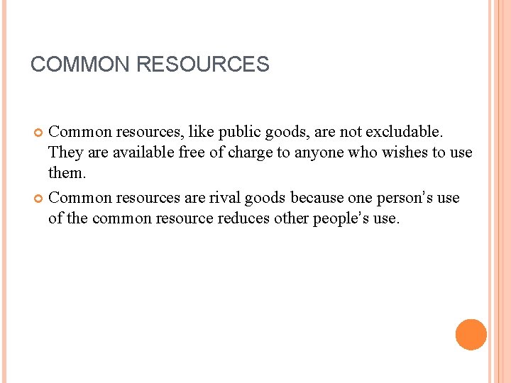 COMMON RESOURCES Common resources, like public goods, are not excludable. They are available free