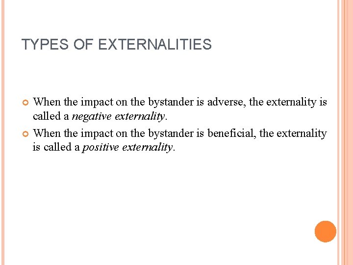 TYPES OF EXTERNALITIES When the impact on the bystander is adverse, the externality is