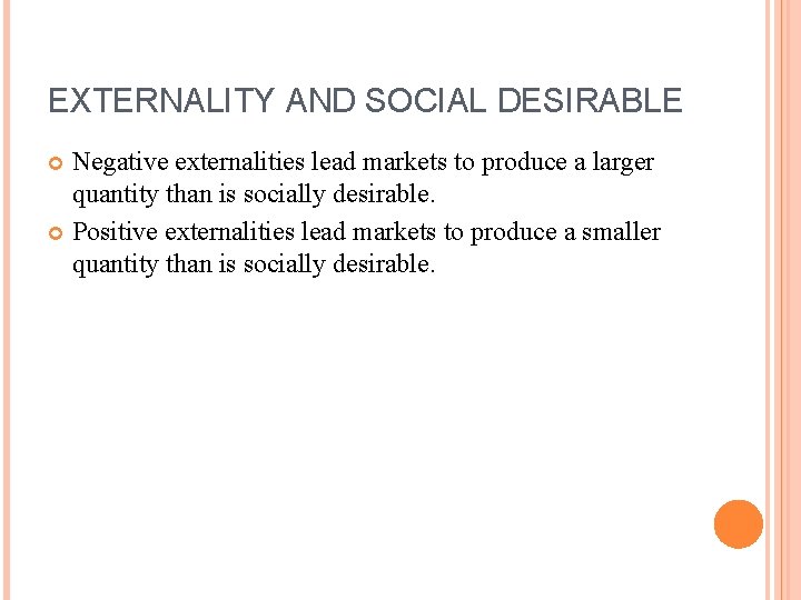 EXTERNALITY AND SOCIAL DESIRABLE Negative externalities lead markets to produce a larger quantity than EXTERNALITY AND SOCIAL DESIRABLE Negative externalities lead markets to produce a larger quantity than