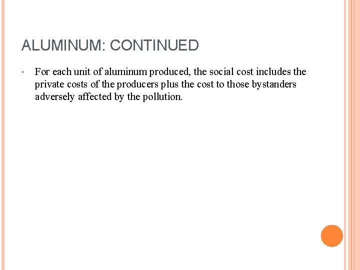 ALUMINUM: CONTINUED • For each unit of aluminum produced, the social cost includes the ALUMINUM: CONTINUED • For each unit of aluminum produced, the social cost includes the