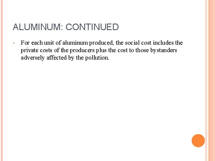 ALUMINUM: CONTINUED • For each unit of aluminum produced, the social cost includes the