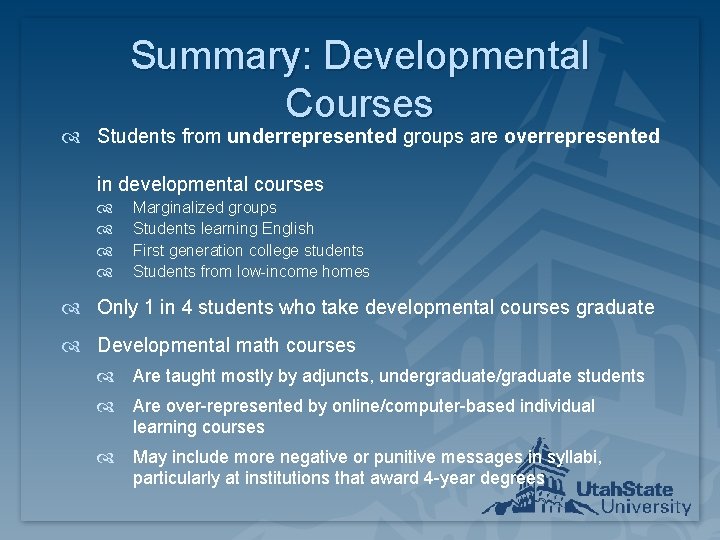 Summary: Developmental Courses Students from underrepresented groups are overrepresented in developmental courses Marginalized groups