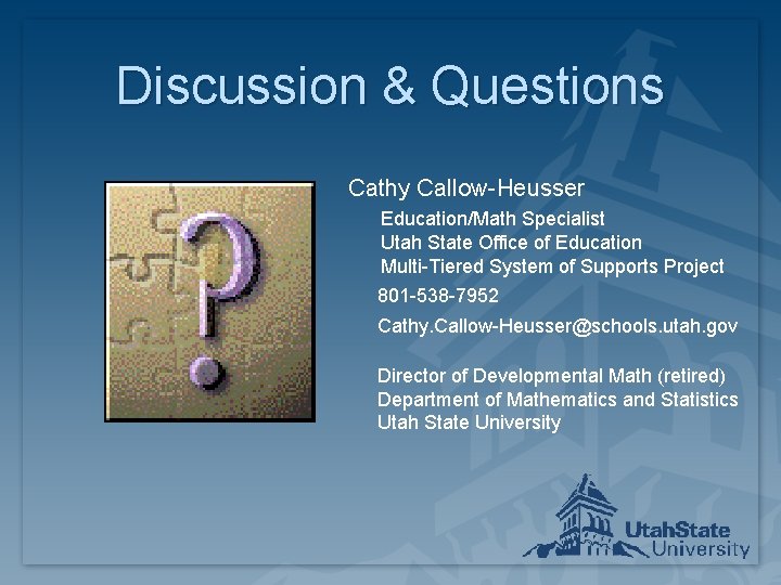 Discussion & Questions Cathy Callow-Heusser Education/Math Specialist Utah State Office of Education Multi-Tiered System