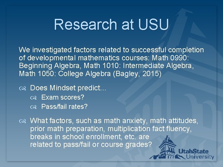 Research at USU We investigated factors related to successful completion of developmental mathematics courses: