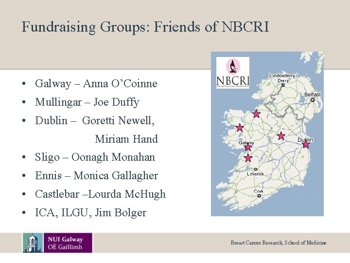 Fundraising Groups: Friends of NBCRI • Galway – Anna O’Coinne • Mullingar – Joe