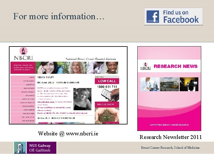 For more information… Website @ www. nbcri. ie Research Newsletter 2011 Breast Cancer Research,