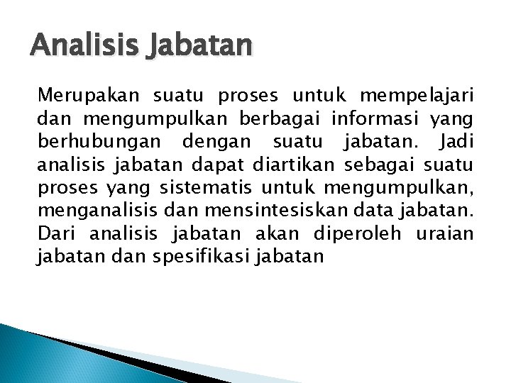 Analisis Jabatan Merupakan suatu proses untuk mempelajari dan mengumpulkan berbagai informasi yang berhubungan dengan