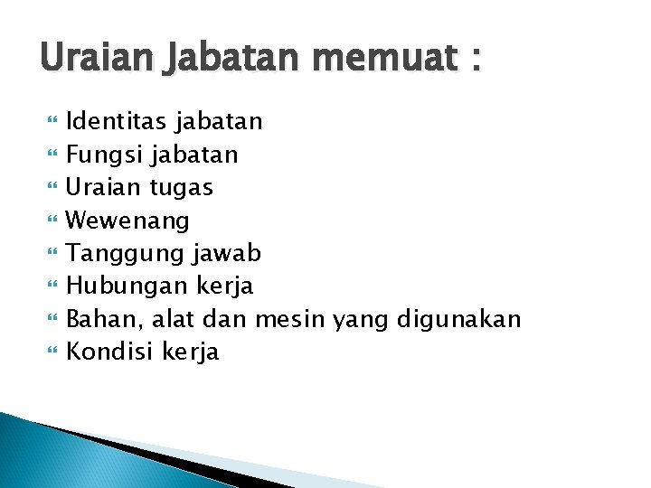 Uraian Jabatan memuat : Identitas jabatan Fungsi jabatan Uraian tugas Wewenang Tanggung jawab Hubungan