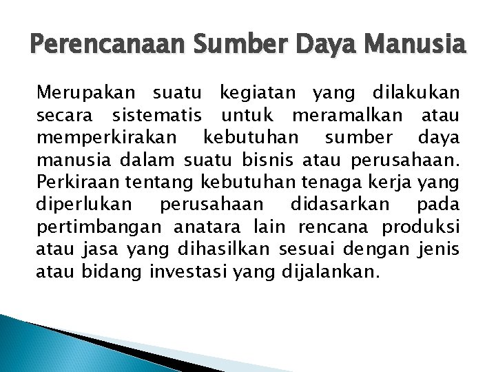 Perencanaan Sumber Daya Manusia Merupakan suatu kegiatan yang dilakukan secara sistematis untuk meramalkan atau