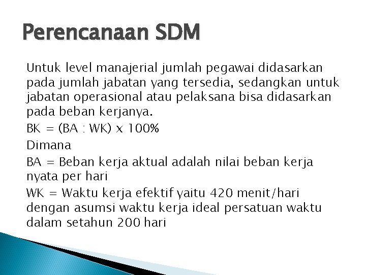 Perencanaan SDM Untuk level manajerial jumlah pegawai didasarkan pada jumlah jabatan yang tersedia, sedangkan