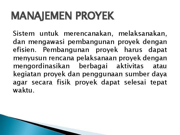 MANAJEMEN PROYEK Sistem untuk merencanakan, melaksanakan, dan mengawasi pembangunan proyek dengan efisien. Pembangunan proyek