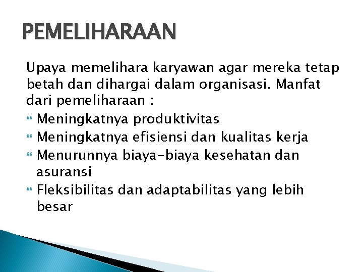 PEMELIHARAAN Upaya memelihara karyawan agar mereka tetap betah dan dihargai dalam organisasi. Manfat dari