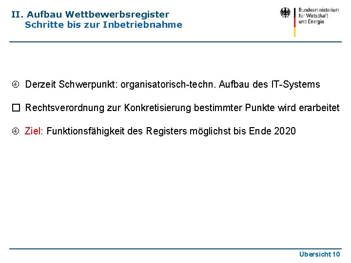 II. Aufbau Wettbewerbsregister Schritte bis zur Inbetriebnahme Derzeit Schwerpunkt: organisatorisch-techn. Aufbau des IT-Systems �