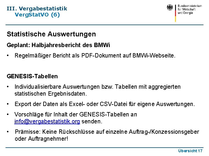 III. Vergabestatistik Verg. Stat. VO (6) Statistische Auswertungen Geplant: Halbjahresbericht des BMWi • Regelmäßiger