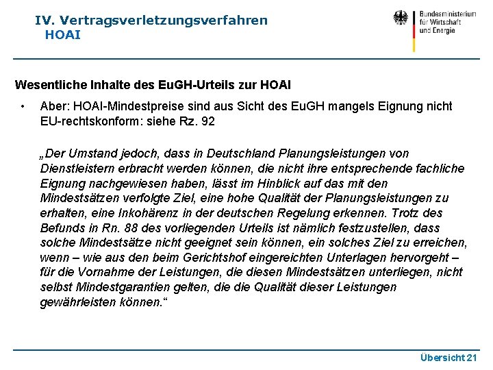 IV. Vertragsverletzungsverfahren HOAI Wesentliche Inhalte des Eu. GH-Urteils zur HOAI • Aber: HOAI-Mindestpreise sind