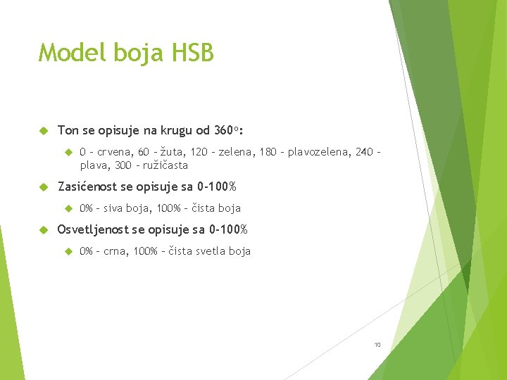 Model boja HSB Ton se opisuje na krugu od 360 o: Zasićenost se opisuje