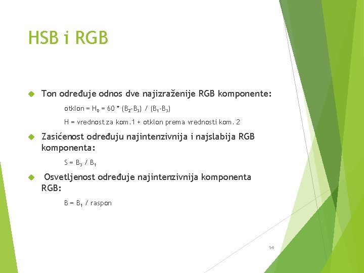 HSB i RGB Ton određuje odnos dve najizraženije RGB komponente: otklon = H 0