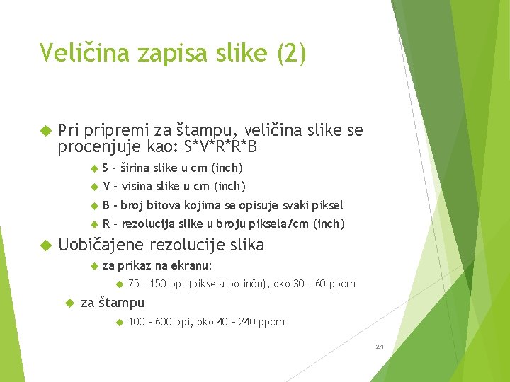 Veličina zapisa slike (2) Pri pripremi za štampu, veličina slike se procenjuje kao: S*V*R*R*B