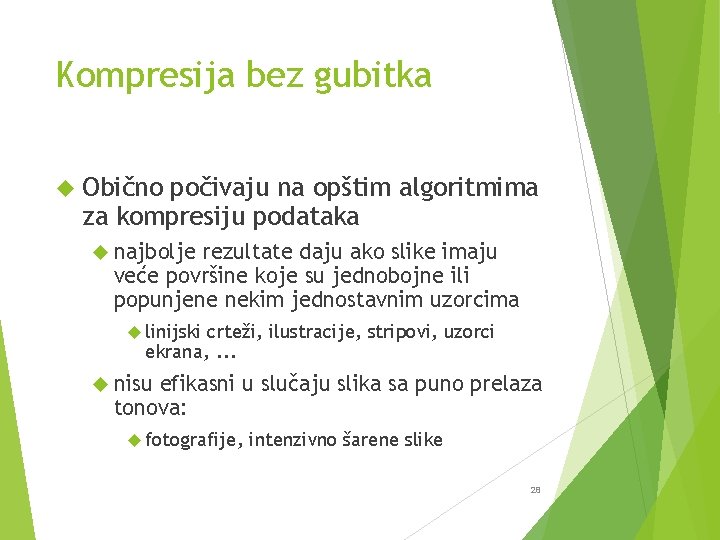 Kompresija bez gubitka Obično počivaju na opštim algoritmima za kompresiju podataka najbolje rezultate daju