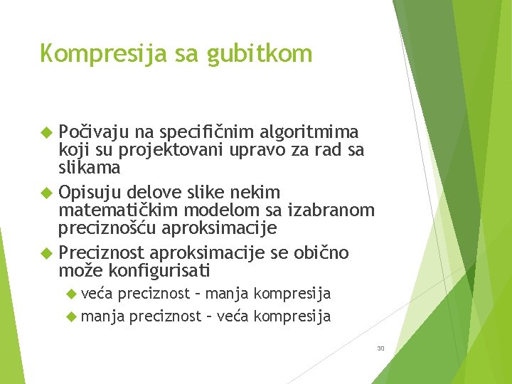 Kompresija sa gubitkom Počivaju na specifičnim algoritmima koji su projektovani upravo za rad sa