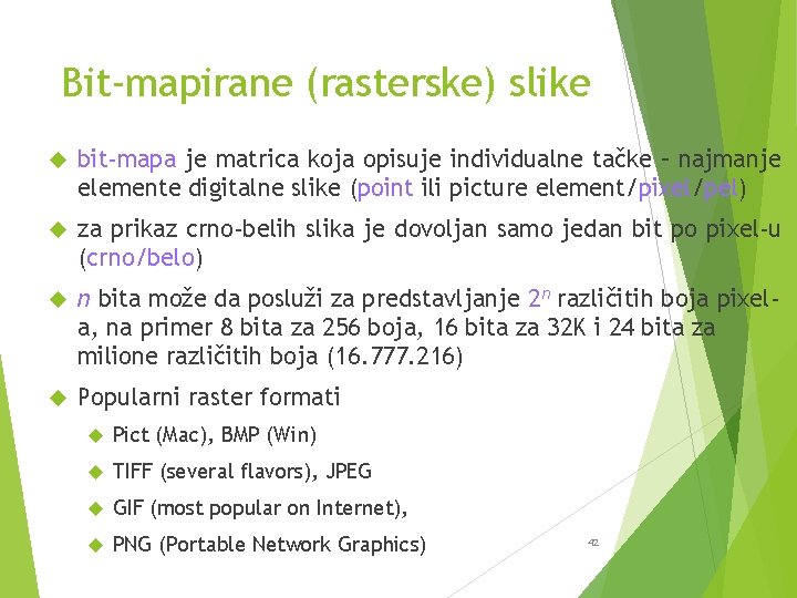 Bit-mapirane (rasterske) slike bit-mapa je matrica koja opisuje individualne tačke – najmanje elemente digitalne