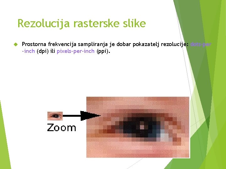 Rezolucija rasterske slike Prostorna frekvencija sampliranja je dobar pokazatelj rezolucije: dots-per -inch (dpi) ili