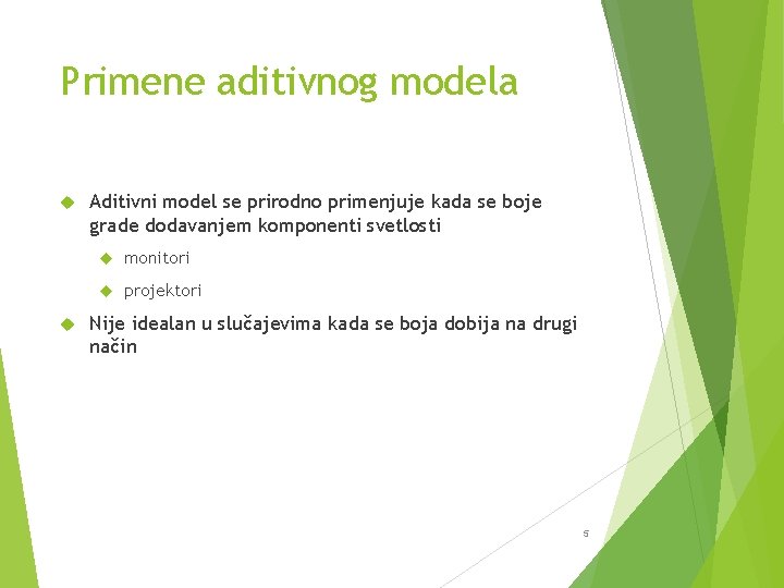 Primene aditivnog modela Aditivni model se prirodno primenjuje kada se boje grade dodavanjem komponenti