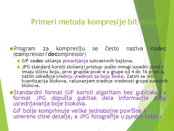 Primeri metoda kompresije bit-mapa Program za kompresiju (compressor/decompressor) se često naziva codec GIF codec