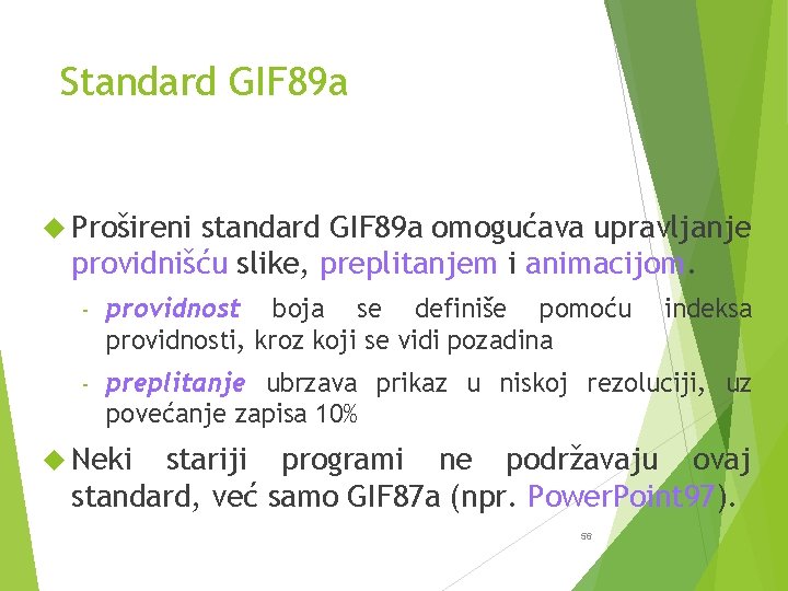 Standard GIF 89 a Prošireni standard GIF 89 a omogućava upravljanje providnišću slike, preplitanjem