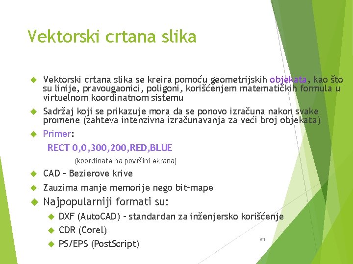 Vektorski crtana slika se kreira pomoću geometrijskih objekata, kao što su linije, pravougaonici, poligoni,