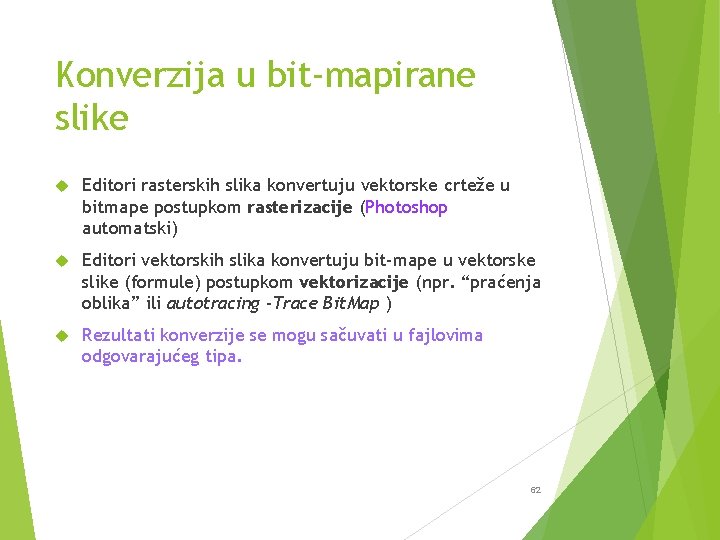 Konverzija u bit-mapirane slike Editori rasterskih slika konvertuju vektorske crteže u bitmape postupkom rasterizacije