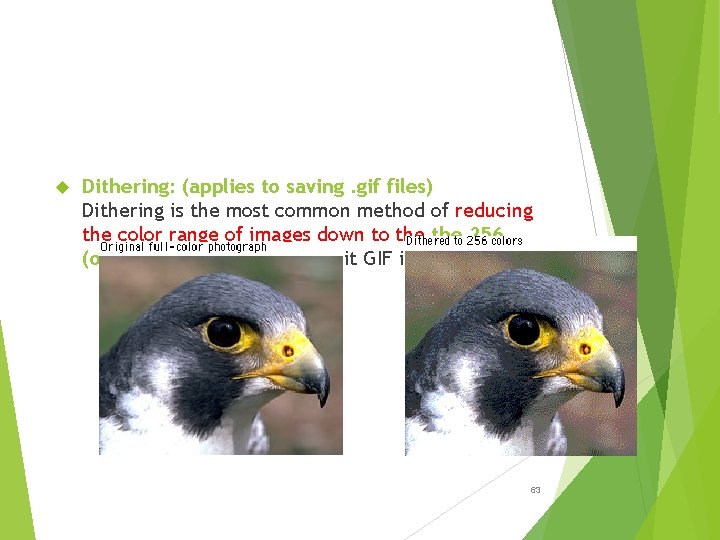  Dithering: (applies to saving. gif files) Dithering is the most common method of