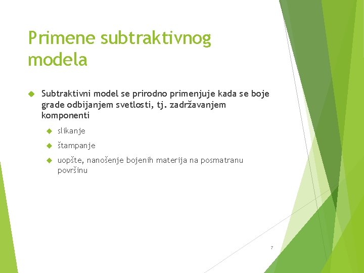 Primene subtraktivnog modela Subtraktivni model se prirodno primenjuje kada se boje grade odbijanjem svetlosti,