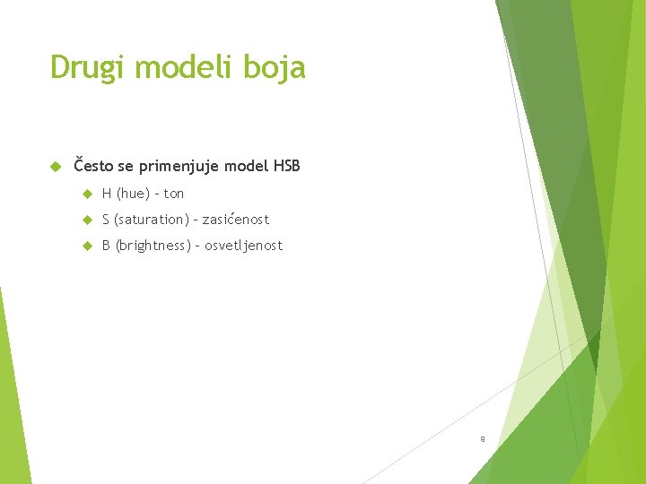 Drugi modeli boja Često se primenjuje model HSB H (hue) – ton S (saturation)